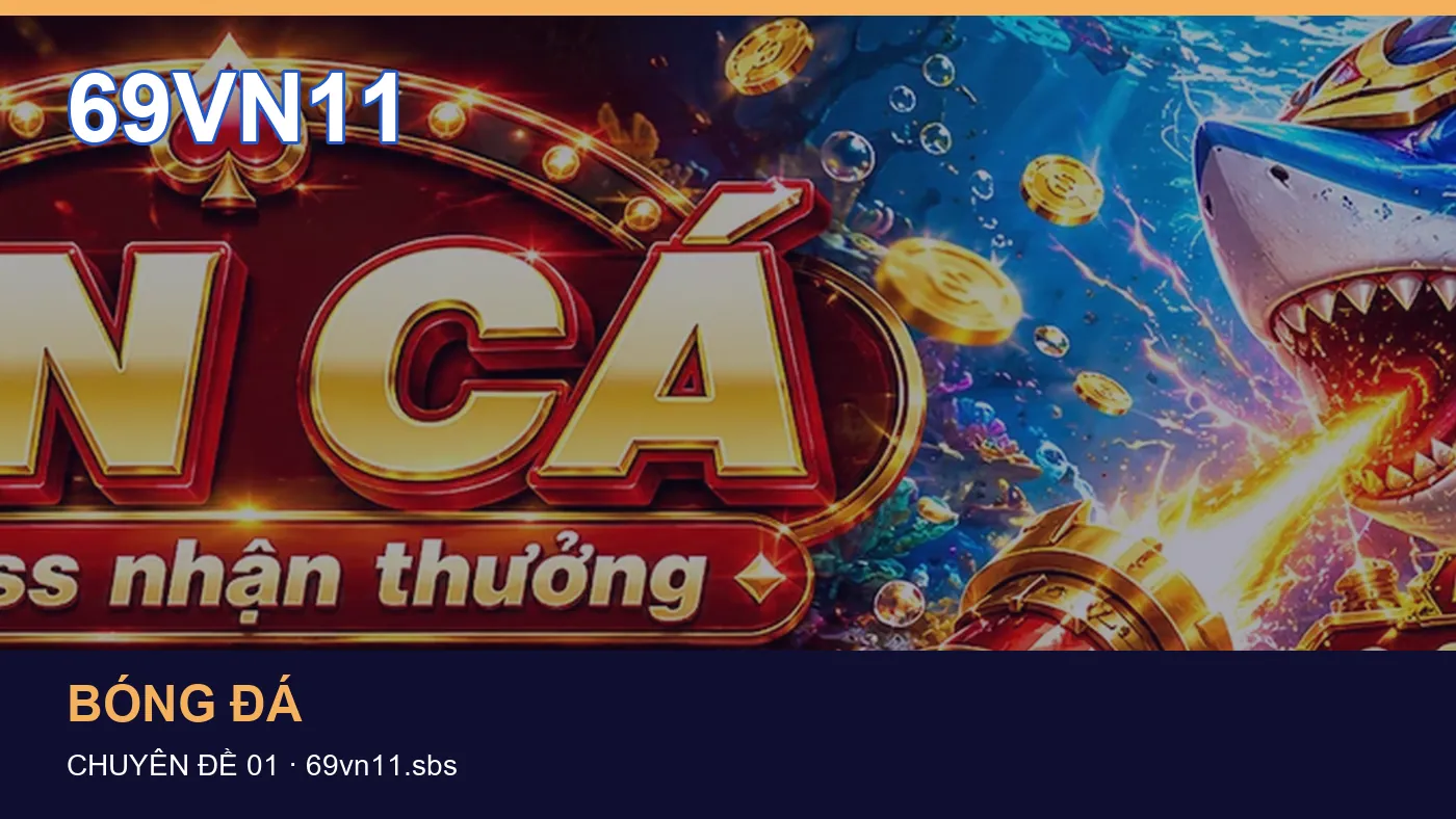 Cách bắt đầu đọc chuyên mục Bóng đá trên 69VN11