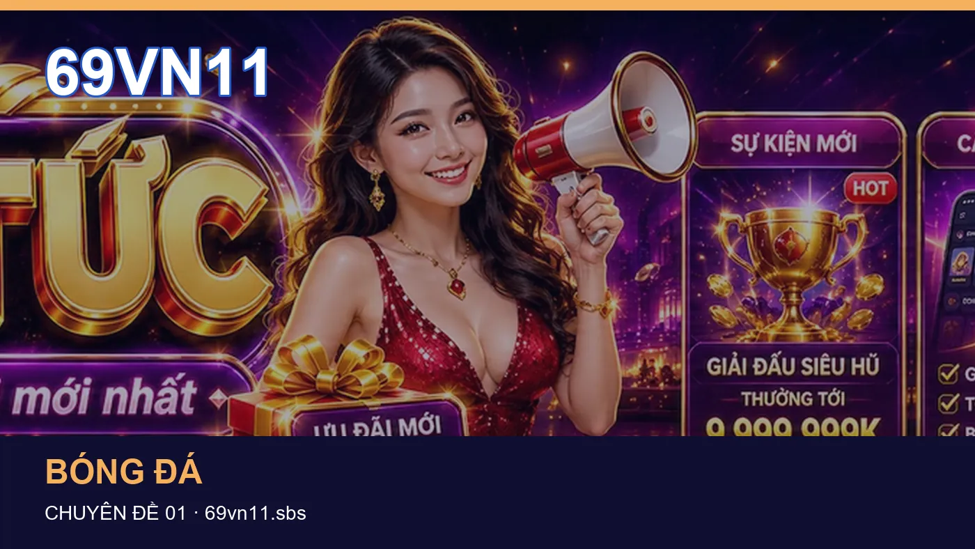Trải nghiệm Bóng đá trên điện thoại cùng cẩm nang 69VN11