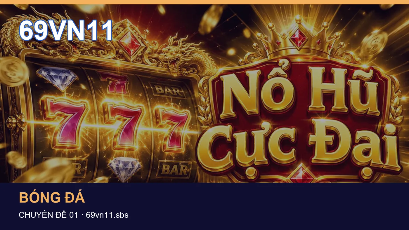 Đối chiếu nguồn và thời điểm cập nhật trong Game bài của 69VN11